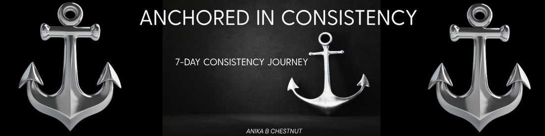 Anchored in Consistency: 7-day Consistency Journey