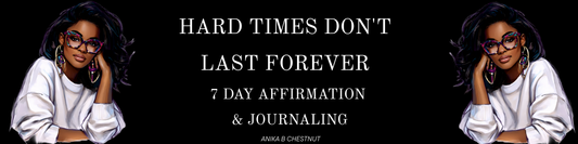 Hard Times Don't Last Forever 7 Day Affirmation & Journaling