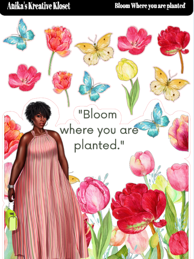Bloom where you are Planted