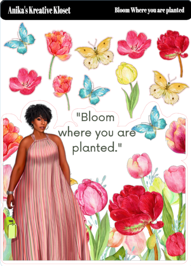 Bloom where you are Planted