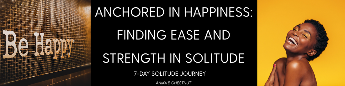 Anchored in Happiness: Finding Ease and Strength in Solitude