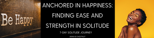 Anchored in Happiness: Finding Ease and Strength in Solitude