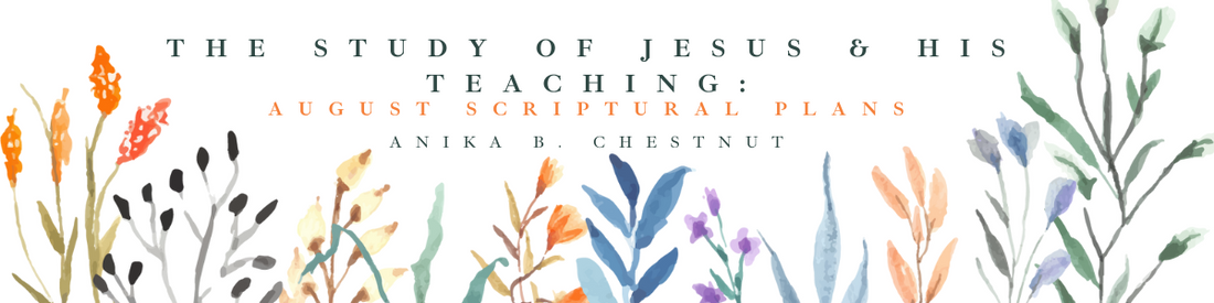 The Study of Jesus & His Teaching: August Scriptural Plans