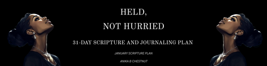 January Scriptural Writing Plan: Held, Not Hurried