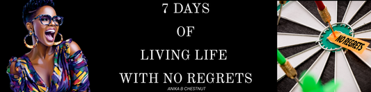 7 Days of Living Life with No Regrets