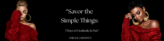 Savor the Simple Things: 7 Days of Gratitude & Fun