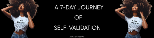 A 7-Day Journey of Self-Validation