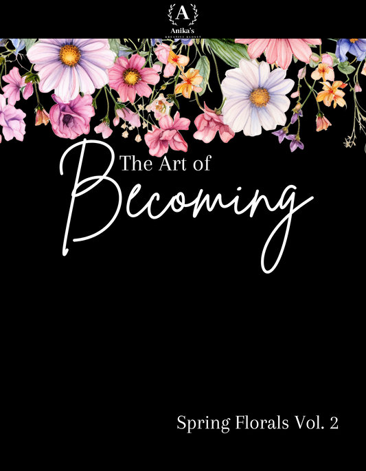 The Art of Becoming: Spring Florals Vol.2